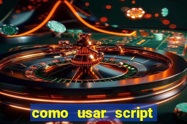 como usar script no cmsp